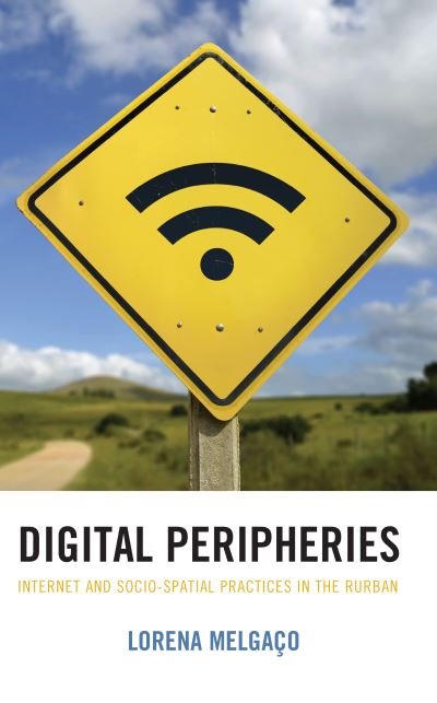 Cover for Lorena Melgaco · Digital Peripheries: Internet and Socio-spatial Practices in the Rurban (Hardcover Book) (2022)