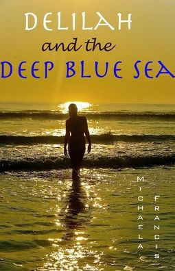 Delilah and the Deep Blue Sea - Michaela Francis - Books - Fiction4All - 9781786951601 - April 28, 2018