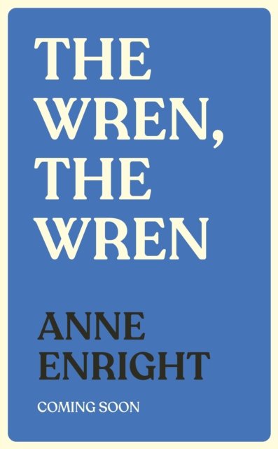 Cover for Anne Enright · The Wren, The Wren: The Booker Prize-winning author (Hardcover bog) (2023)