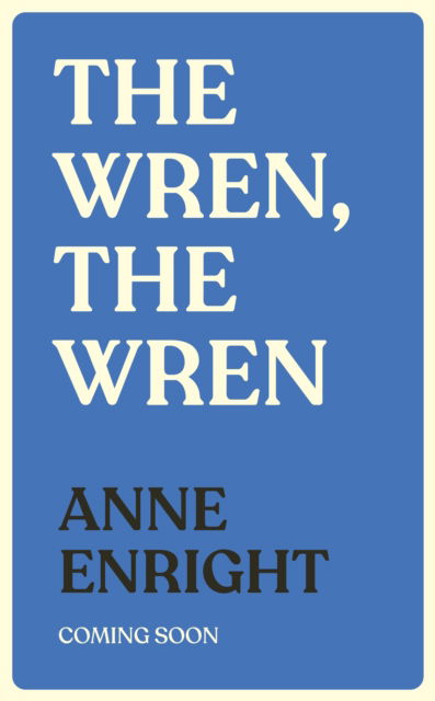 The Wren, The Wren: The Booker Prize-winning author - Anne Enright - Books - Vintage Publishing - 9781787334601 - August 31, 2023