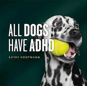 All Dogs Have ADHD - Kathy Hoopmann - Books - Jessica Kingsley Publishers - 9781787756601 - August 21, 2020