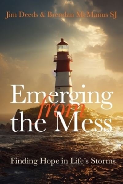 Cover for McManus, Brendan (SJ) · Emerging from the Mess: Finding Hope in Life's Storms (Paperback Book) (2024)