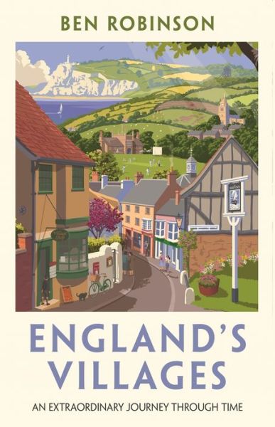 England's Villages: An Extraordinary Journey Through Time - Dr Ben Robinson - Książki - Bonnier Books Ltd - 9781788704601 - 23 czerwca 2022