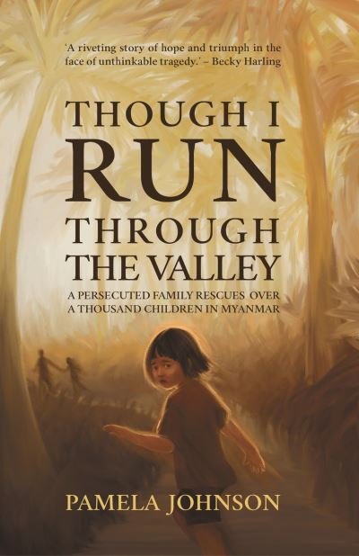 Cover for Pamela Johnson · Though I Run Through the Valley: A Persecuted Family Rescues Over a Thousand Children in Myanmar (Paperback Book) (2020)