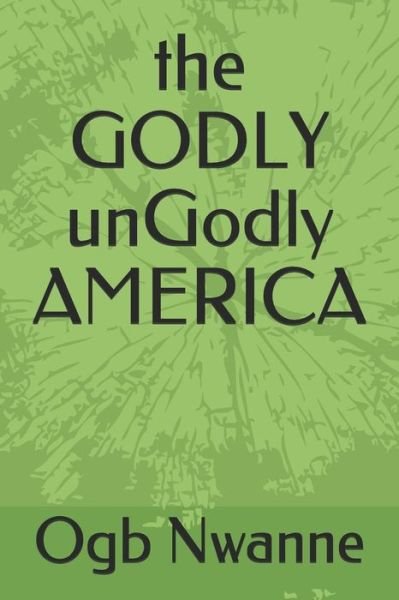 Cover for Ogb Nwanne · The Godly Ungodly America (Pocketbok) (2019)