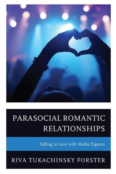 Cover for Riva Tukachinsky Forster · Parasocial Romantic Relationships: Falling in Love with Media Figures (Pocketbok) (2023)