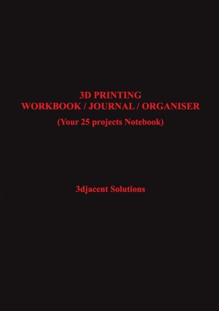 Cover for 3djacent Solutions · 3D Printing Workbook / Journal / Organiser (Paperback Book) (2021)