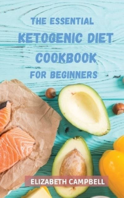 Cover for Elizabeth Campbell · The Essential Ketogenic Diet Cookbook for Beginners (Hardcover Book) (2021)