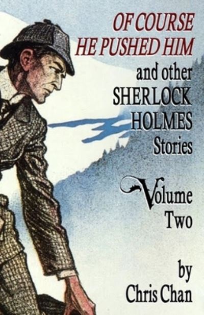 Of Course He Pushed Him and Other Sherlock Holmes Stories Volume 2 - Chris Chan - Books - MX Publishing - 9781804240601 - November 22, 2022