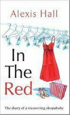 Cover for Alexis Hall · In the Red: The Diary of a Recovering Shopaholic (Pocketbok) (2008)