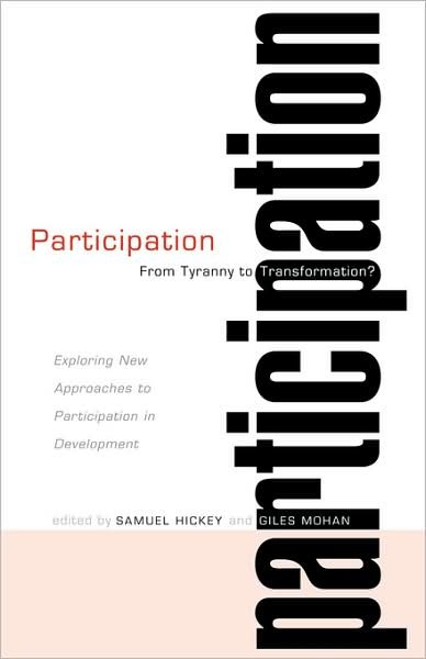 Cover for Hickey Samuel · Participation: From Tyranny to Transformation: Exploring New Approaches to Participation in Development (Hardcover bog) (2004)