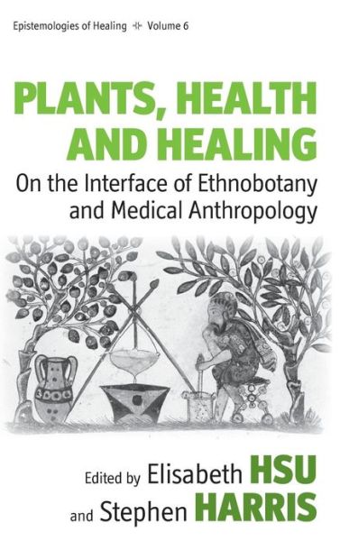 Cover for Elisabeth Hsu · Plants, Health and Healing: On the Interface of Ethnobotany and Medical Anthropology - Epistemologies of Healing (Hardcover Book) (2010)