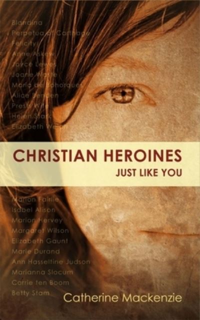 Christian Heroines: Just Like You - Biography - Catherine MacKenzie - Books - Christian Focus Publications Ltd - 9781845504601 - January 20, 2014