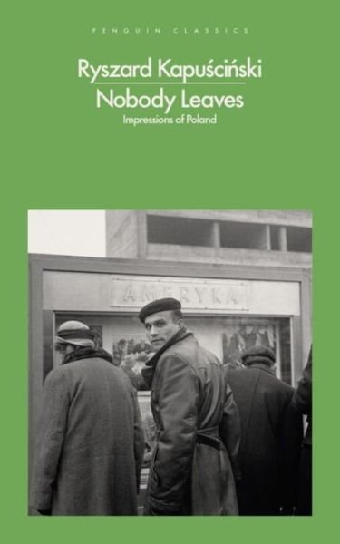 Cover for Ryszard Kapuscinski · Nobody Leaves: Impressions of Poland (Paperback Bog) (2017)