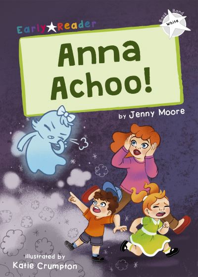 Cover for Jenny Moore · Anna Achoo!: (White Early Reader) - Maverick Early Readers (Paperback Book) (2022)