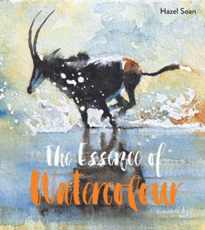 Cover for Hazel Soan · The Essence of Watercolour: The secrets and techniques of watercolour painting revealed (Pocketbok) (2017)