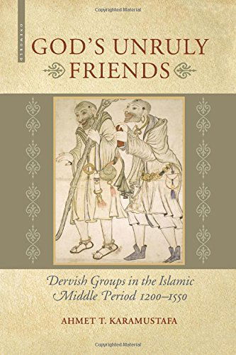 Cover for Ahmet T. Karamustafa · God's Unruly Friends: Dervish Groups in the Islamic Middle Period 1200-1550 (Paperback Book) [New edition] (2012)