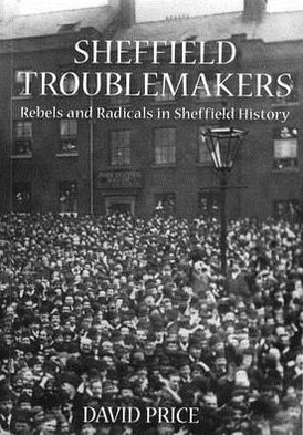 Cover for David Price · Sheffield Troublemakers: Rebels and Radicals in Sheffield History (Taschenbuch) [UK edition] (2011)