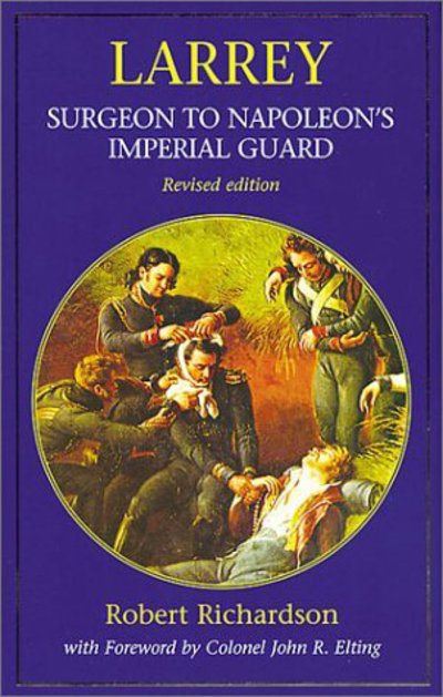 Cover for Robert Richardson · Larrey: Surgeon to Napoleon's Imperial Guard (Hardcover Book) (2001)