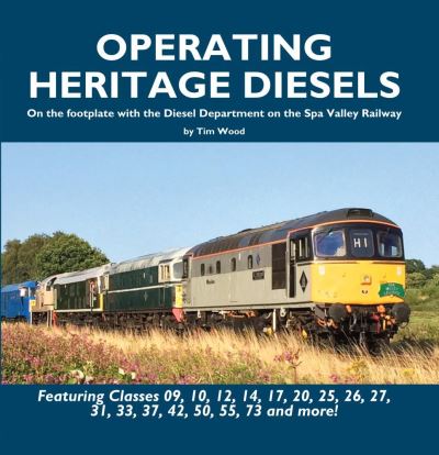 Cover for Tim Wood · Operating Heritage Diesels: On the Footplate with the Diesel Department at the Spa Valley Railway (Hardcover Book) (2020)