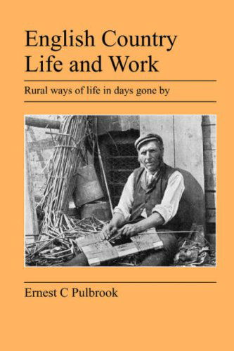 Cover for Ernest C Pulbrook · English Country Life and Work: Rural Ways of Life in Days Gone By (Paperback Book) (2007)