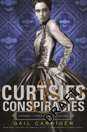 Cover for Gail Carriger · Curtsies and Conspiracies: Number 2 in series - Finishing School (Taschenbuch) (2013)