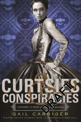 Cover for Gail Carriger · Curtsies and Conspiracies: Number 2 in series - Finishing School (Paperback Bog) (2013)