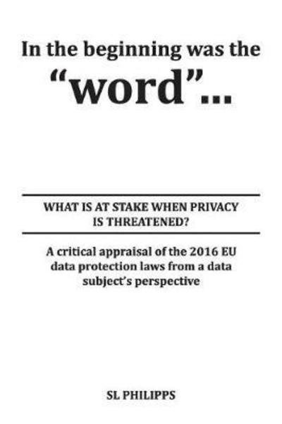 Cover for S L Philipps · In the Beginning Was the &quot;word&quot;: What Is at Stake When Privacy Is Threatened? (Paperback Book) (2018)