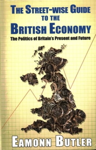 Cover for Eamonn Butler · Rhe The Streetwise Guide To The British Economy (Hardcover bog) (2019)