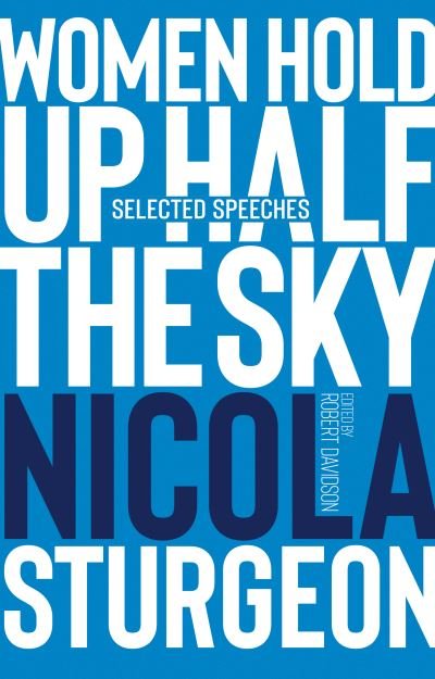 Cover for Women Hold Up Half the Sky: Selected Speeches of Nicola Sturgeon (Hardcover Book) (2021)