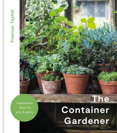 Cover for Frances Tophill · The Container Gardener (Hardcover Book) (2022)