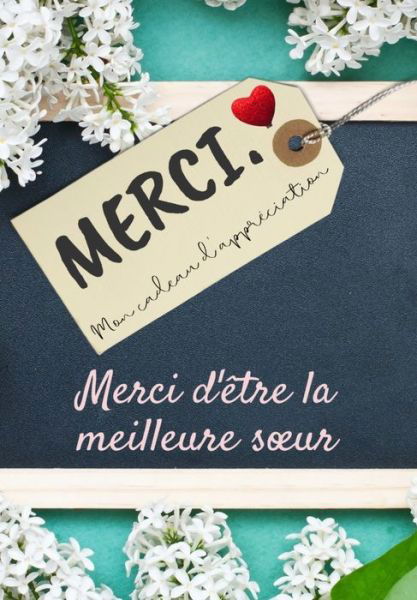 Cover for The Life Graduate Publishing Group · Merci D'etre La Meilleure Soeur: Mon cadeau d'appreciation: Livre-cadeau en couleurs Questions guidees 6,61 x 9,61 pouces (Paperback Book) (2020)