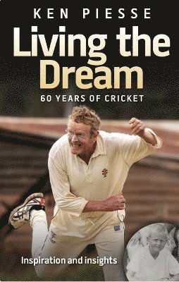 Cover for Ken Piesse · Living the Dream: 60 Years In Cricket &amp; Football: With Drive, Ambition &amp; a Dash of Good Luck (Paperback Book) (2024)