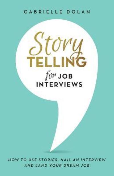 Cover for Gabrielle Dolan · Storytelling for Job Interviews: How to use Stories, Nail an Interview and Land your Dream Job (Paperback Book) (2016)