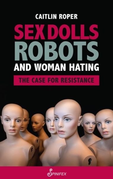 Cover for Caitlin Roper · Sex Dolls, Robots and Woman Hating: The Case for Resistance (Paperback Book) (2022)
