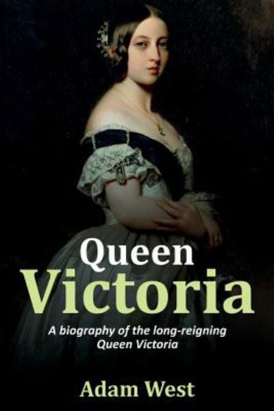 Cover for Adam West · Queen Victoria: A biography of the long-reigning Queen Victoria (Paperback Book) (2019)