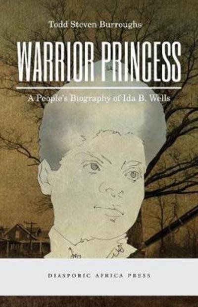 Cover for Todd Steven Burroughs · Warrior Princess: A People's Biography of Ida B. Wells (Paperback Book) (2017)