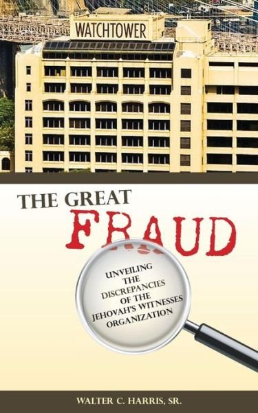 Cover for Walter C Harris Sr · The Great Fraud: Unveiling the Discrepancies of the Jehovah's Witnesses Organization (Paperback Book) (2015)