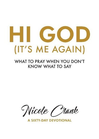 Hi God: It's Me Again - Nicole Crank - Books - David & Nicole Crank Ministries - 9781943217601 - June 9, 2017