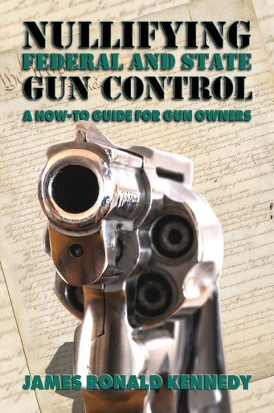 Cover for James Ronald Kennedy · Nullifying Federal and State Gun Control (Paperback Book) (2021)