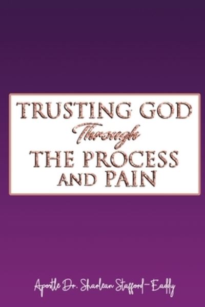 Cover for Sharlean Stafford-Eaddy · Trusting God Through The Process And Pain (Paperback Book) (2021)