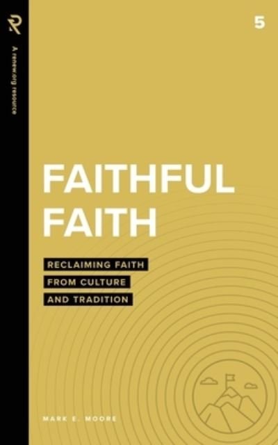 Cover for Mark E Moore · Faithful Faith: Reclaiming Faith from Culture and Tradition - Real Life Theology (Paperback Book) (2021)