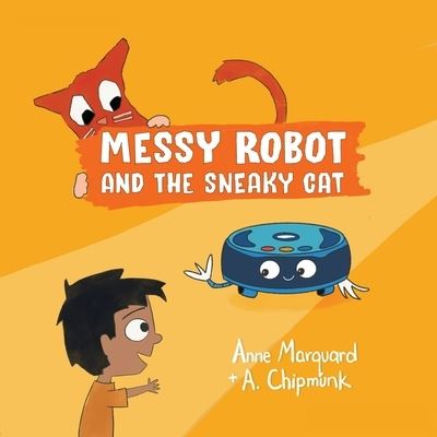 Cover for Anne Marquard · Messy Robot and the Sneaky Cat (Book) (2022)