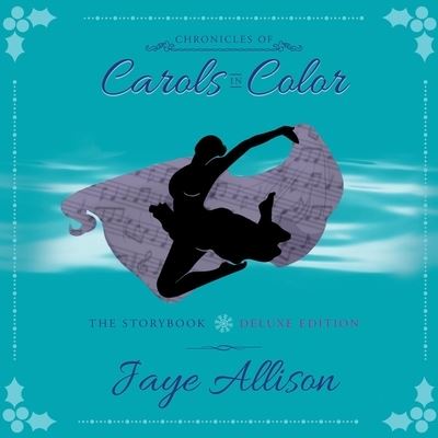 Cover for Jaye Allison · Chronicles of Carols in Color: The Storybook - Deluxe Edition (Paperback Book) (2021)