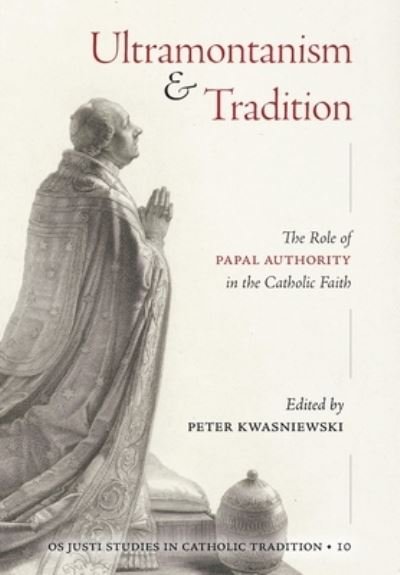 Cover for Peter Kwasniewski · Ultramontanism and Tradition (Book) (2024)