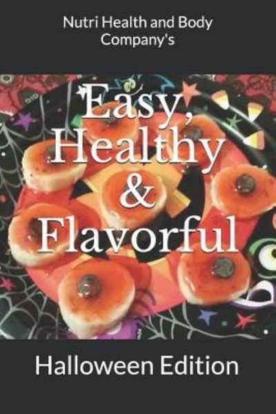 Easy, Healthy & Flavorful - Nutri Health and Body Company - Books - Createspace Independent Publishing Platf - 9781977993601 - October 4, 2017