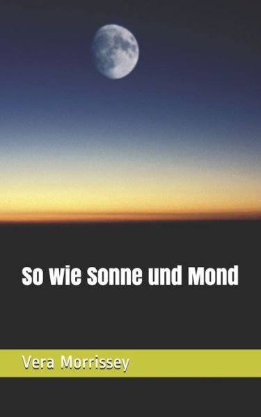 Vera Morrissey · So wie Sonne und Mond (Paperback Book) (2018)