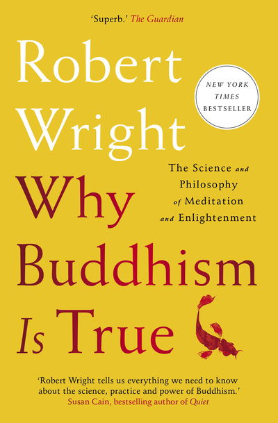 Why Buddhism Is True: The Science and Philosophy of Meditation and Enlightenment - Robert Wright - Kirjat - Simon & Schuster - 9781982111601 - torstai 9. elokuuta 2018