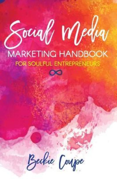 Cover for Beckie Coupe · Social Media Marketing Handbook for Soulful Entrepreneurs (Paperback Book) (2018)