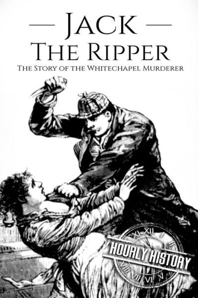 Cover for Hourly History · Jack the Ripper The Story of the Whitechapel Murderer (Pocketbok) (2018)